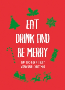 Eat, Drink and Be Merry : Top Tips for a Truly Wonderful Christmas