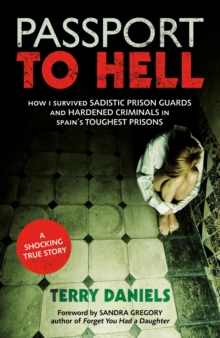 Passport to Hell : How I Survived Sadistic Prison Guards and Hardened Criminals in Spain's Toughest Prisons