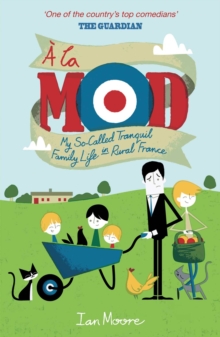 A la Mod : My So-Called Tranquil Family Life in Rural France