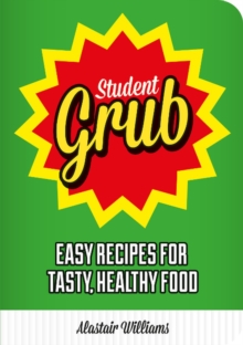 Student Grub : Easy Recipes For Tasty, Healthy Food