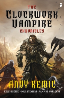 Clockwork Vampire Chronicles : Kell's Legend; Soul Stealers; Vampire Warlords, Paperback / softback Book Clockwork Vampire Chronicles : Kell's Legend; Soul Stealers; Vampire Warlords, Paperback / softback Book