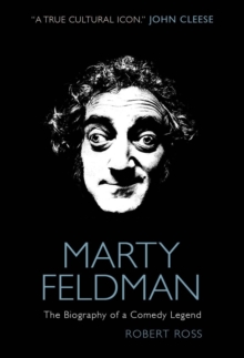 Marty Feldman: The Biography of a Comedy Legend