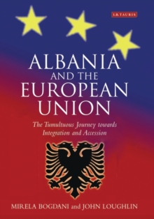 Albania and the European Union : The Tumultuous Journey Towards Integration and Accession