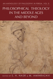 An Anthology of Philosophy in Persia, Vol. 3 : Philosophical Theology in the Middle Ages and Beyond