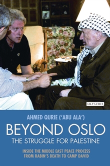 Beyond Oslo, the Struggle for Palestine : Inside the Middle East Peace Process from Rabin's Death to Camp David