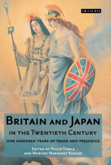 Britain and Japan in the Twentieth Century : One Hundred Years of Trade and Prejudice