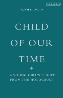 Child of Our Time : A Young Girl's Flight from the Holocaust