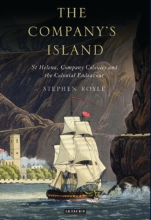 The Company's Island : St Helena, Company Colonies and the Colonial Endeavour