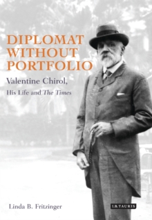 Diplomat without Portfolio : Valentine Chirol, His Life and 'the Times'