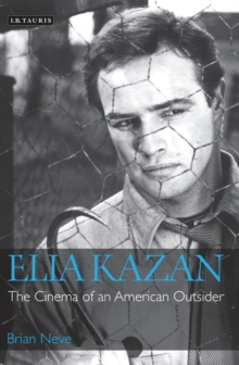 Elia Kazan : The Cinema of an American Outsider