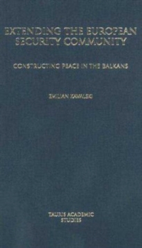 Extending the European Security Community : Constructing Peace in the Balkans