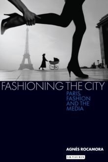 Fashioning the City : Paris, Fashion and the Media