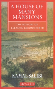 A House of Many Mansions : The History of Lebanon Reconsidered