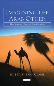 Imagining the Arab Other : How Arabs and Non-Arabs View Each Other