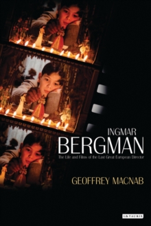 Ingmar Bergman : The Life and Films of the Last Great European Director