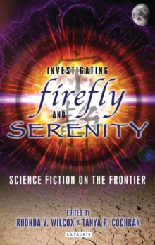 Investigating Firefly and Serenity : Science Fiction on the Frontier