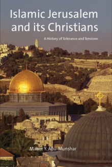 Islamic Jerusalem and Its Christians : A History of Tolerance and Tensions