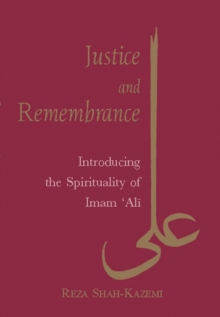 Justice and Remembrance : Introducing the Spirituality of Imam Ali