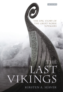 The Last Vikings : The Epic Story of the Great Norse Voyagers