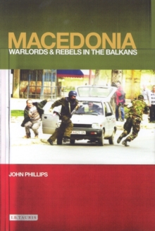 Macedonia : Warlords and Rebels in the Balkans