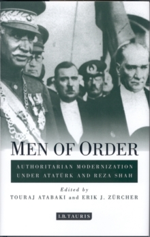 Men of Order : Authoritarian Modernization Under AtatuRk and Reza Shah