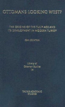 Ottomans Looking West? : The Origins of the Tulip Age and its Development in Modern Turkey