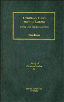 Ottomans, Turks and the Balkans : Empire Lost, Relations Altered