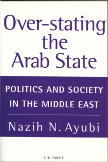 Over-stating the Arab State : Politics and Society in the Middle East