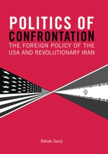 Politics of Confrontation : The Foreign Policy of the USA and Revolutionary Iran