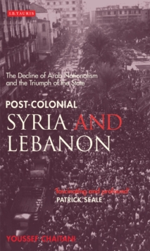 Post-colonial Syria and Lebanon : The Decline of Arab Nationalism and the Triumph of the State