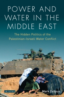 Power and Water in the Middle East : The Hidden Politics of the Palestinian-Israeli Water Conflict