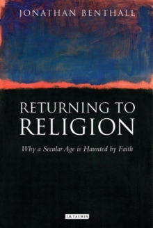 Returning to Religion : Why a Secular Age is Haunted by Faith