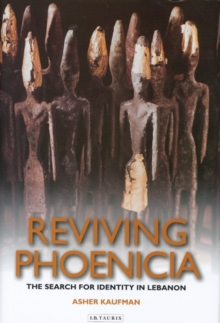 Reviving Phoenicia : The Search for Identity in Lebanon