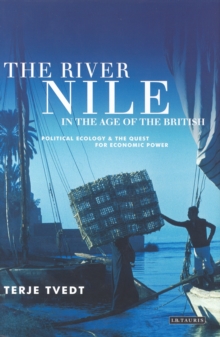 The River Nile in the Age of the British : Political Ecology and the Quest for Economic Power