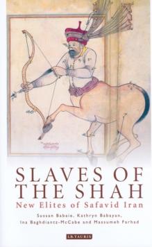 Slaves of the Shah : New Elites of Safavid Iran