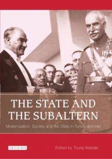 The State and the Subaltern : Modernization, Society and the State in Turkey and Iran