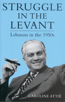 Struggle in the Levant : Lebanon in the 1950s