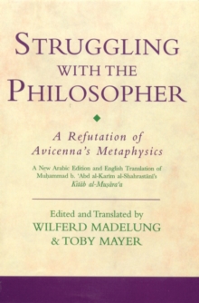 Struggling with the Philosopher : A Refutation of Avicenna's Metaphysics