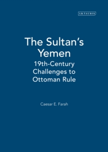 The Sultan's Yemen : 19th-Century Challenges to Ottoman Rule