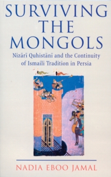 Surviving the Mongols : Nizari Quhistani and the Continuity of the Ismaili Tradition in Persia