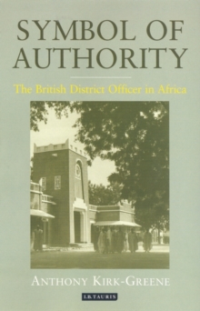 Symbol of Authority : The British District Officer in Africa