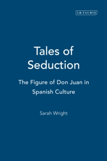 Tales of Seduction : The Figure of Don Juan in Spanish Culture