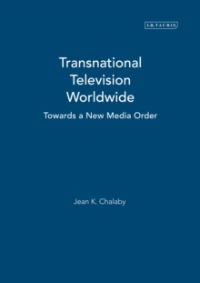 Transnational Television Worldwide : Towards a New Media Order