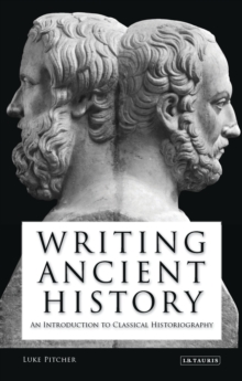 Writing Ancient History : An Introduction to Classical Historiography