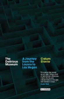 The Delirious Museum : A Journey from the Louvre to LAS Vegas