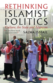 Rethinking Islamist Politics : Culture, the State and Islamism