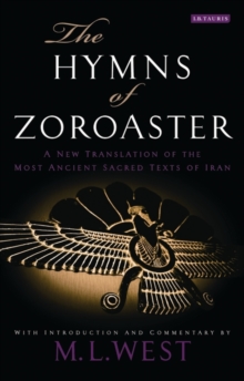 The Hymns of Zoroaster : A New Translation of the Most Ancient Sacred Texts of Iran