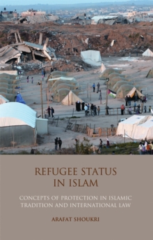 Refugee Status in Islam : Concepts of Protection in Islamic Tradition and International Law