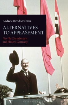 Alternatives to Appeasement : Neville Chamberlain and Hitler's Germany