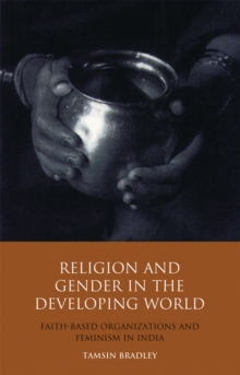 Religion and Gender in the Developing World : Faith-Based Organizations and Feminism in India